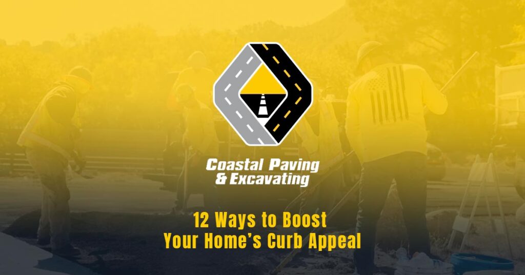 Coastal-Paving-&-Excavating-12-Ways-to-Boost-Your-Home’s-Curb-Appeal